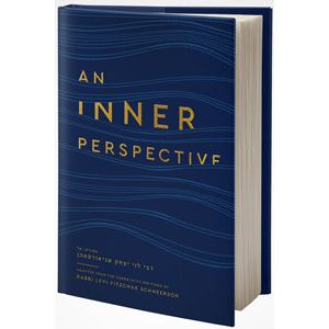 An Inner Perspective 16 Essays Adapted from Rabbi Levi Yitzchak Schneerson By Rabbi Eli Block
