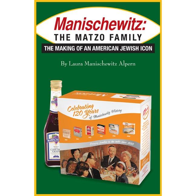 Manischewitz: The Matzo Family The Making of An American Jewish Icon By Laura Manischewitz Alpern