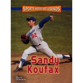 Sandy Koufax - Sports Heroes and Legends. By Matt Doeden