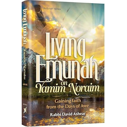 Living Emunah on Yamim Noraim Gaining faith from the Days of Awe