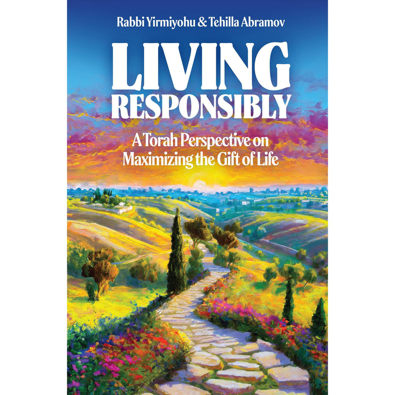 Living Responsibly by Rabbi Yirmiyohu & Tehilla Abramov