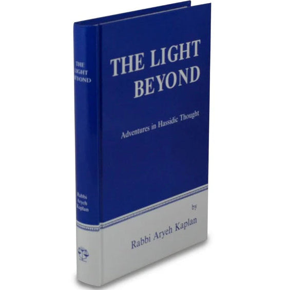 The Light Beyond: Adventures in Hassidic Thought By Rabbi Aryeh Kaplan