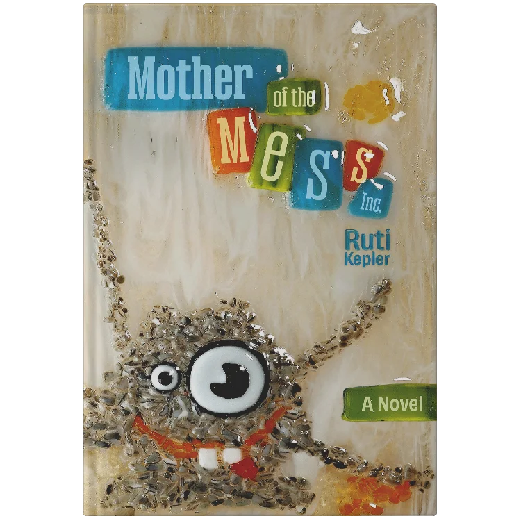 Mother of the Mess Inc. a Novel by Ruti Kepler