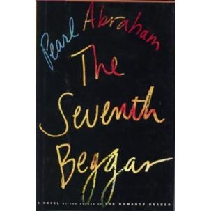 The Seventh Beggar. A Novel by Pearl Abraham