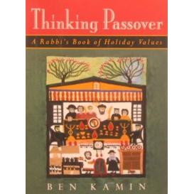 Thinking Passover A Rabbi's Book of Holiday Values By Ben Kamin