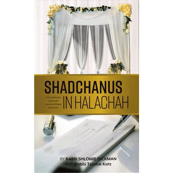 Shadchanus in Halachah A comprehensive guide to the halachos of paying a shadchan By Rabbi Shloimy Dickman and Rabbi Tzodok Katz