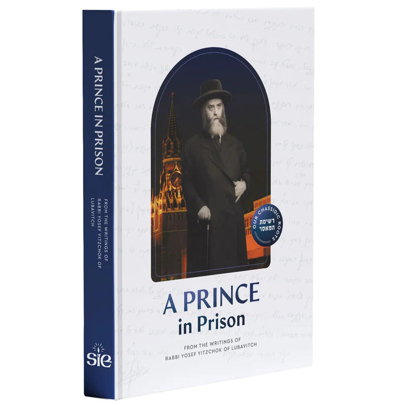 A Prince in Prison by Rabbi Yosef Y. Schneerson The Rebbe Rayatz's Account of his Incarceration in Stalinist Russia in 1927