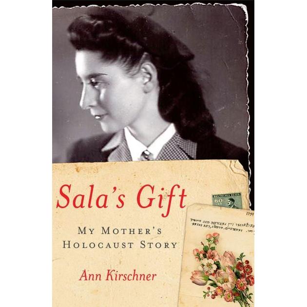 Sala's Gift: My Mother's Holocaust Story By Ann Kirschner