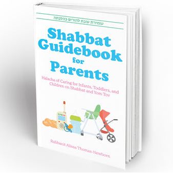 Shabbat Guidebook for Parents: Halacha of Caring for Infants,Toddlers and Children on Shabbat and Yom Tov