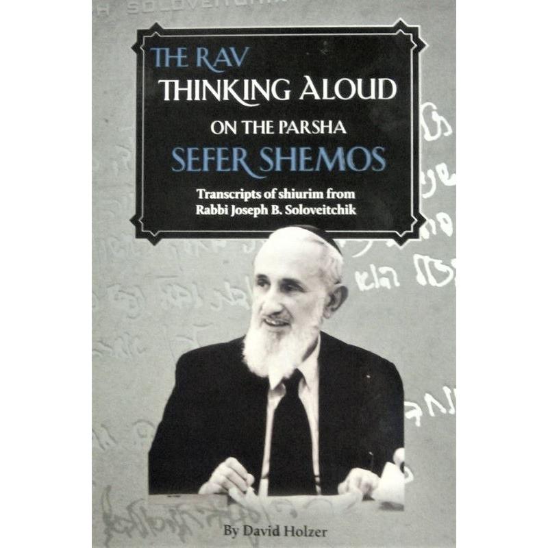 The Rav Thinking Aloud on the Parsha: Sefer Shemos By Rabbi J. B. Soloveitchik