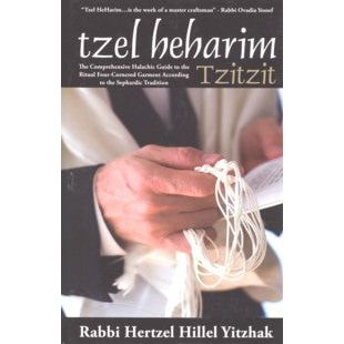 Tzel HeharimTZITZIT Halachic Guide Sephardic Tradition. By Rabbi Yitzhak