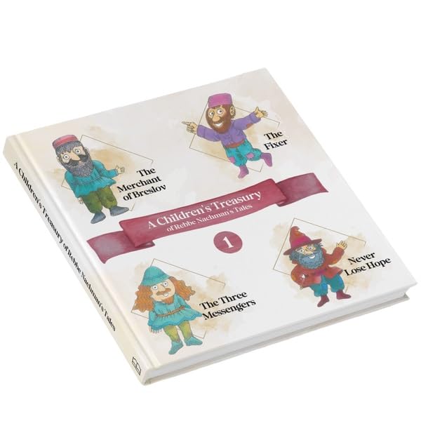 A Children’s Treasury of Rebbe Nachman’s Tales Volume 1 The Fixer, The Merchant Breslov, Never Lose Hope, The Three Messengers