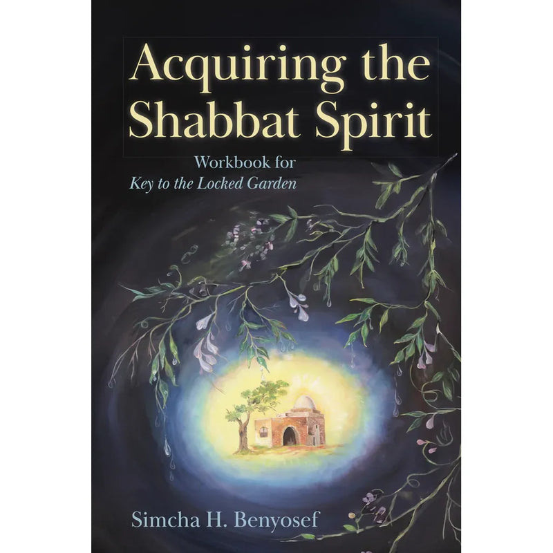 Acquiring the Shabbat Spirit Workbook for Key to the Locked Garden By Simcha Benyosef