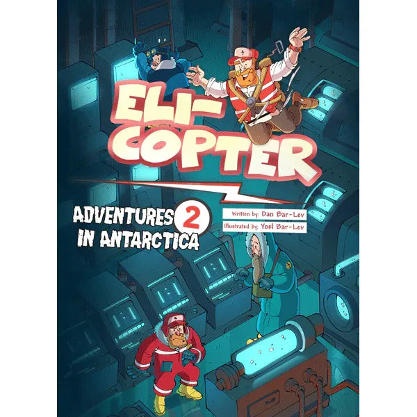Eli-Copter - Adventures in Antarctica Series by Dan Bar-Lev