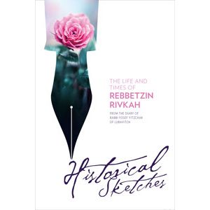 The Life and Times of Rebbetzin Rivkah - Historical Sketches By R. Yosef Yitzchak of Lubavitch