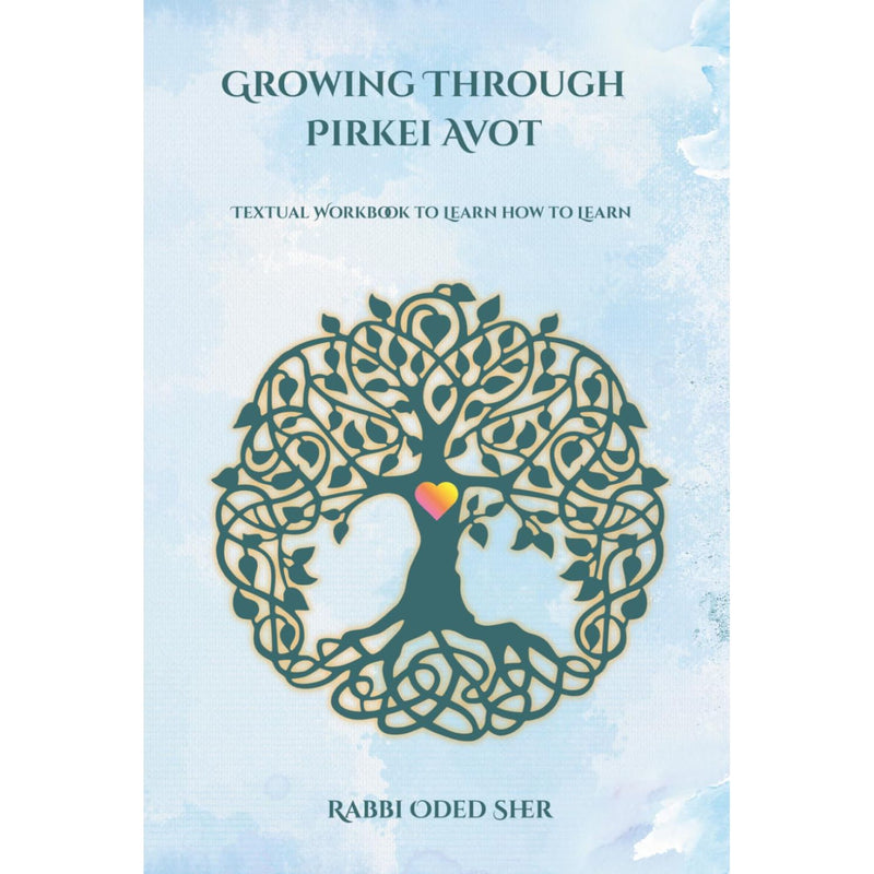 Growing through Pirkei Avot Textual Workbook to Learn How to Learn by Rabbi Oded Sher