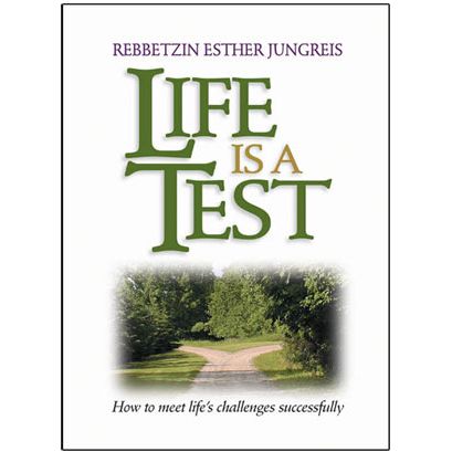 Life is a Test How To Meet Life's Challenges Successfully By Rebbetzin Esther Jungreis