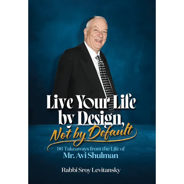 Live Your Life by Design, Not by Default By Rabbi Sroy Levitansky