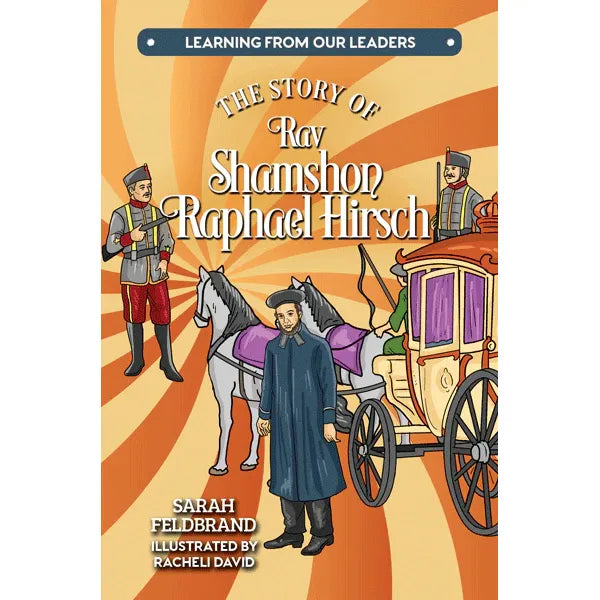 The Story of Rav Shamshon Raphael Hirsch by Sarah Feldbrand