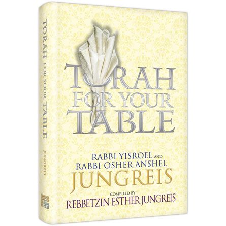 Torah for Your Table by Rebbetzin Esther Jungreis, Rabbis Yisroel and Osher Anshel Jungreis