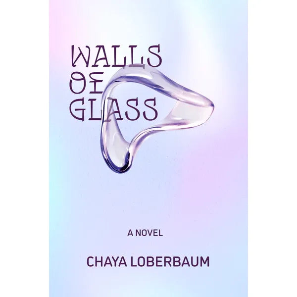 Walls of Glass a Judaic Novel by Chaya Loberbaum
