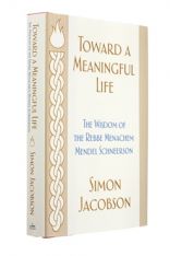 Toward a Meaningful Life The Wisdom of the Rebbe Menachem Mendel Schneerson. By Rabbi Simon Jacobson