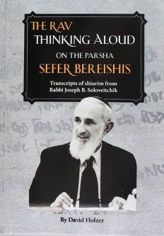 The Rav Thinking Aloud on the Parsha: Sefer Bereishis By Rabbi J. B. Soloveitchik