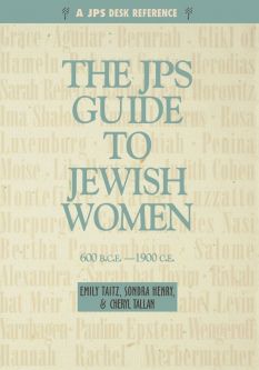 The JPS Guide To Jewish Women 600 b.c.e. - 1900 c.e. By Emily Taitz