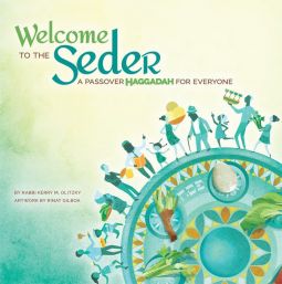Welcome to the Seder: A Passover Haggadah for Everyone. By Rabbi Kerry M. Olitzky