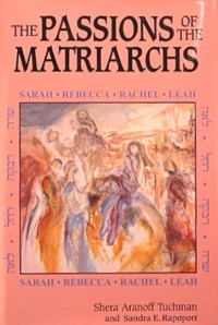The Passions of the Matriarchs By Shera Aranoff Tuchman and Sandra E. Rapoport