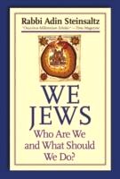 We Jews, Who Are We, and What Should We Do? By Rabbi A. Steinsaltz